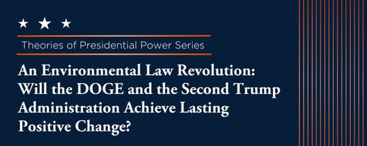 Click to play:  An Environmental Law Revolution: Will DOGE and the Second Trump Administration Achieve Lasting Positive Change?