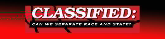 Click to play: Feddie Night Fights: Classified: Can We Separate Race And State?