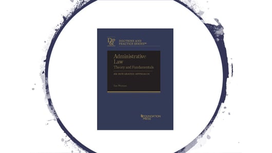 Click to play: Talks with Authors: Administrative Law Theory and Fundamentals: An Integrated Approach 