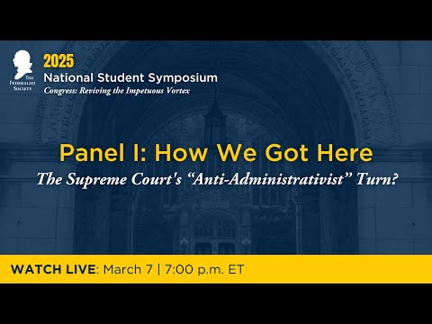 Panel I: How We Got Here – The Supreme Court’s “Anti-Administrativist” Turn?