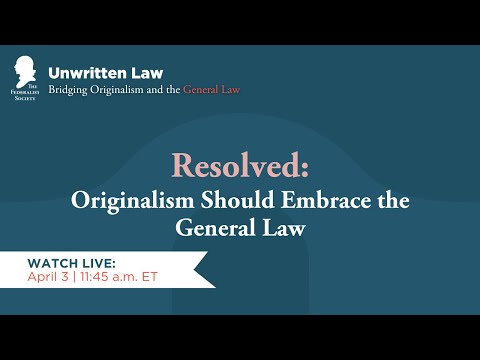 Rupe Debate: Resolved: Originalism Should Embrace the General Law