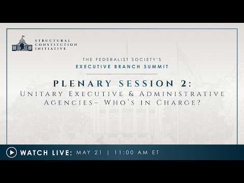 Plenary Session 2: Unitary Executive & Administrative Agencies– Who’s in Charge?