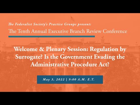 Welcome & Plenary Session: Regulation by Surrogate? Is the Government Evading the Administrative Procedure Act?