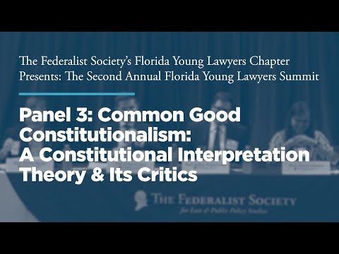 Panel 3: Common Good Constitutionalism: A Constitutional Interpretation Theory & Its Critics