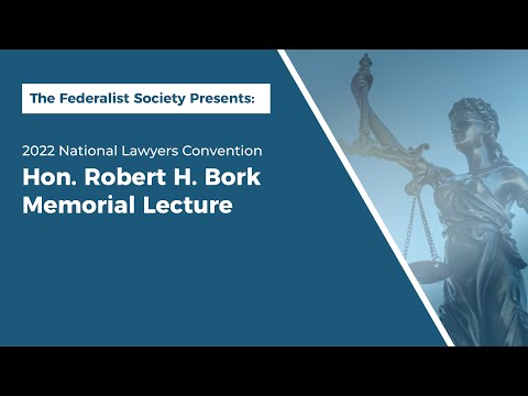 Hon. Robert H. Bork Memorial Lecture