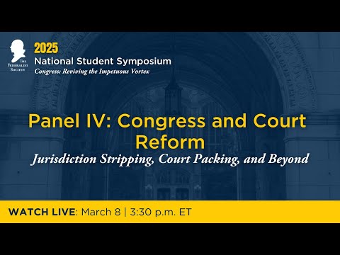Panel IV: Congress and Court Reform: Jurisdiction Stripping, Court Packing, and Beyond