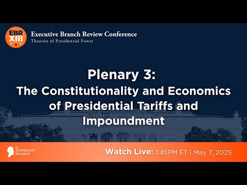 Plenary 3: The Constitutionality and Economics of Presidential Tariffs and Impoundment