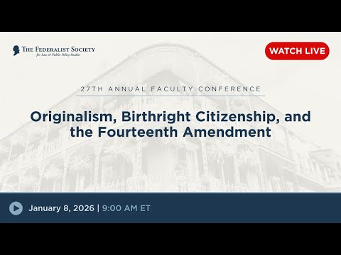 Panel: Originalism, Birthright Citizenship and the 14th Amendment 
