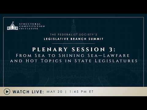 Plenary Session 3: From Sea to Shining Sea—Lawfare and Hot Topics in State Legislatures 