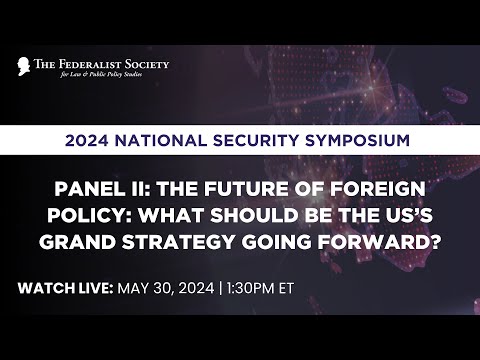 Panel II: The Future of Foreign Policy: What Should be the US’s Grand Strategy Going Forward 