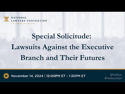 Practice Groups: Special Solicitude— Lawsuits Against the Executive Branch and Their Futures