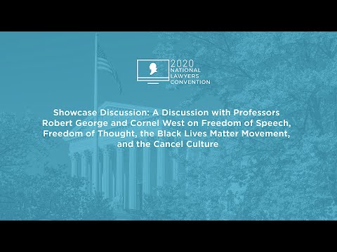 Showcase Discussion: A Discussion with Professors Robert George and Cornel West on Freedom of Speech, Freedom of Thought, the Black Lives Matter Movement, and the Cancel Culture
