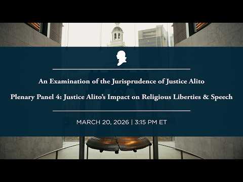 Plenary Panel 4: Justice Alito’s Impact on Religious Liberties & Speech