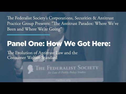 Panel One: How We Got Here: The Evolution of Antitrust Law and the Consumer Welfare Standard