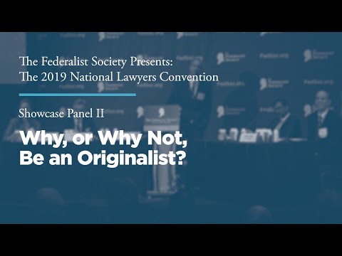 Showcase Panel II: Why, or Why Not, Be an Originalist?
