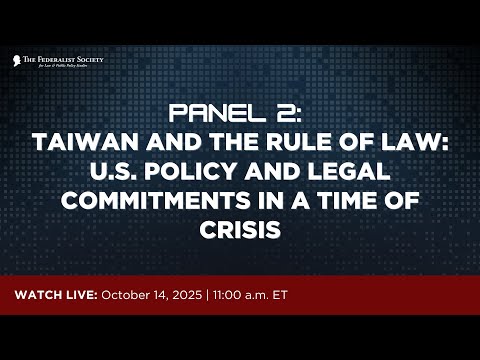 Panel II: Taiwan and the Rule of Law: U.S. Legal Commitments in a Time of Crisis