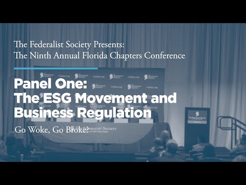Panel One: The ESG Movement and Business Regulation: Go Woke, Go Broke?