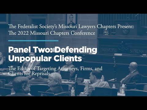 Panel Two: Defending Unpopular Clients: The Ethics of Targeting Attorneys, Firms, and Clients for Reprisals