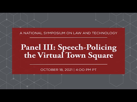 Panel III: Speech-Policing the Virtual Town Square