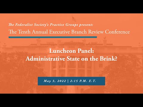Luncheon Address & Panel: Administrative State on the Brink?