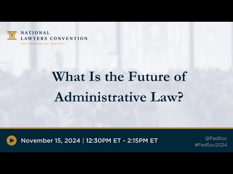 Administrative Law and Regulation: What Is the Future of Administrative Law?