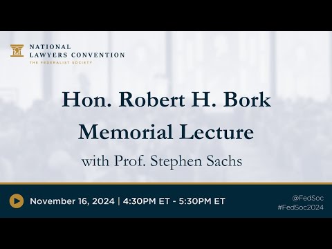 Hon. Robert H. Bork Memorial Lecture