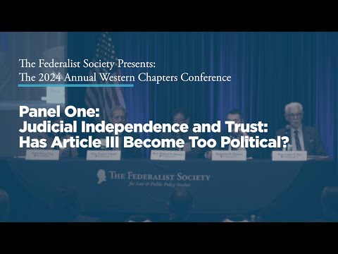 Panel One: Judicial Independence and Trust: Has Article III Become Too Political?