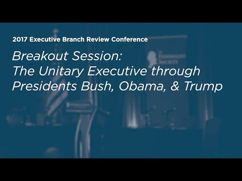 The Unitary Executive through Presidents Bush, Obama, and Trump