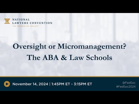 Professional Responsibility: Oversight or Micromanagement? The ABA & Law Schools