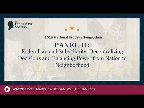Panel II: Federalism and Subsidiarity: Decentralizing Decisions and Balancing Power from Nation to Neighborhood