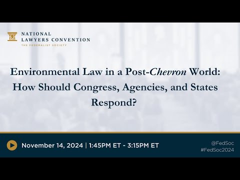 Environmental Law & Property Rights: Environmental Law in a Post-Chevron World— How Should Congress, Agencies, and States Respond?