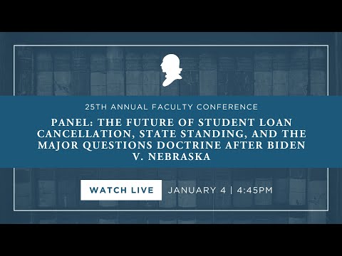 Panel: The Future of Student Loan Cancellation, State Standing, and the Major Questions Doctrine after Biden v. Nebraska