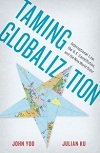 Taming Globalization: International Law, the U.S. Constitution, and the New World Order by Julian Ku and John Yoo